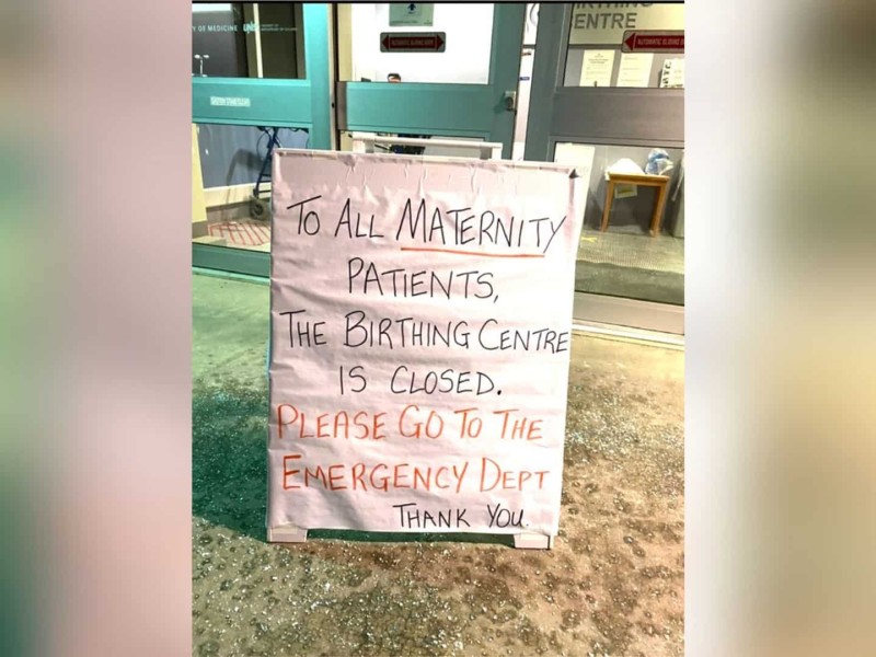 A sign outside of the Fort St. John Hospital's birthing centre that reads: "To all maternity patients: the birthing centre is closed. Please go to the emergency dept. Thank you." Taken on November 5th. (Supplied)