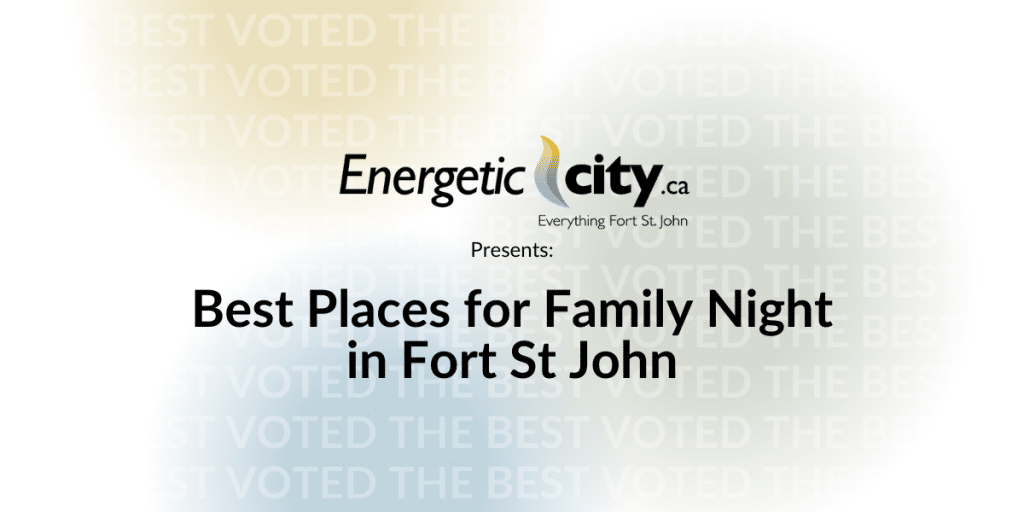 Best Places for Family Night in Fort St John