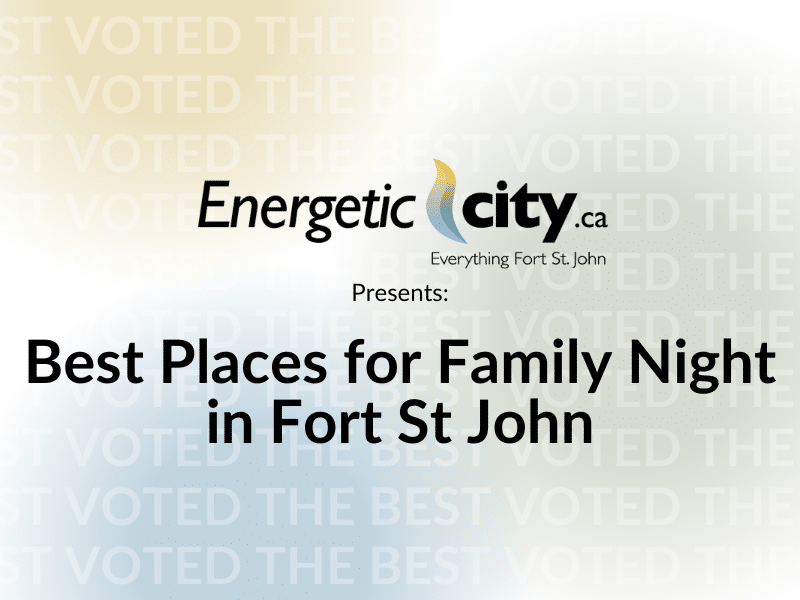 Best Places for Family Night in Fort St John