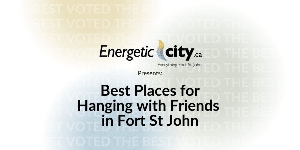 Best Places for Hanging with Friends in Fort St John