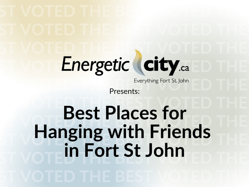 Best Places for Hanging with Friends in Fort St John